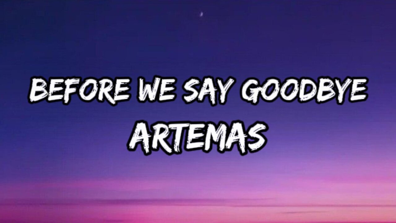 Artemas - before we say goodbye (Lyrics)