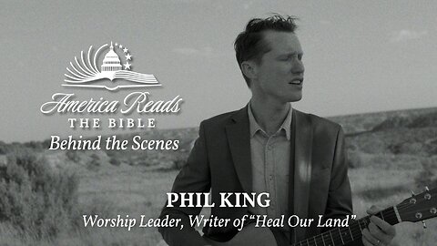 America Reads the Bible: Behind the Scenes — Phil King on Worship That Awakens a Nation