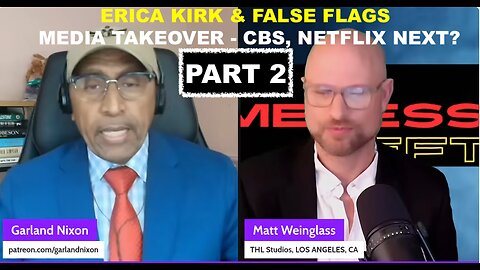 PART II - CBS TAKEOVER FLOPPING, NETFLIX NEXT - FALSE FLAGS & ERICA KIRK - W/MATT WEINGLASS