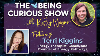 Ep 152: The Being Curious Show with Terri Kiggins, Founder and Owner of Energy Pathways