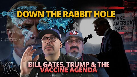 Down the Rabbit Hole: Bill Gates, Trump & the Vaccine Agenda