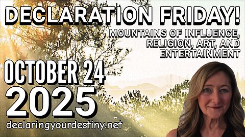 DECLARATION FRIDAY | MOUNTAINS OF INFLUENCE, RELIGION, ART ANF ENTERTAINMENT - 10/24/25