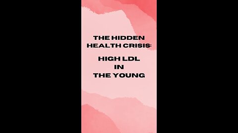 THE HIDDEN HEALTH CRISIS: HIGH LDL IN THE YOUNG