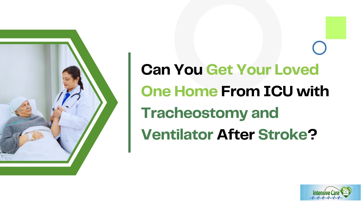 Can You Get Your Loved One Home From ICU With Tracheostomy and Ventilator After Stroke?