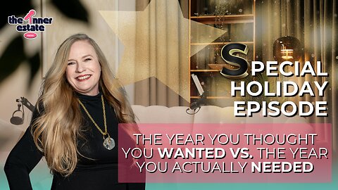 The Year You Thought You Wanted vs The Year You Actually Needed | The Inner Estate Podcast