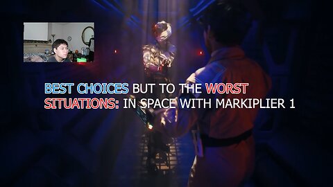 IN SPACE WITH MARKIPLIER GAMEPLAY PART 1: BEST OPTIONS TO BAD SCENARIOS