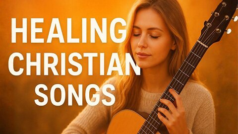 Healing Christian Songs 🌅 | Faith, Hope & Restoration Through Worship