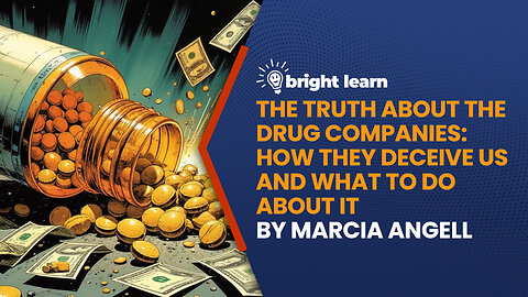 BrightLearn - The Truth About the Drug Companies: How They Deceive Us and What to Do About It...