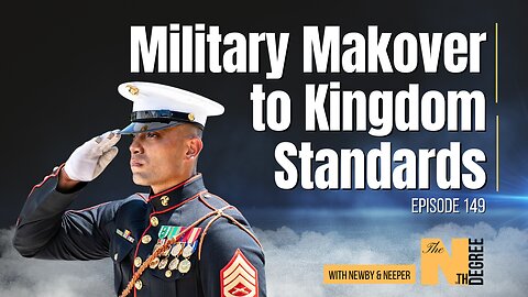 149: Military Makover to Kingdom Standards - The Nth Degree