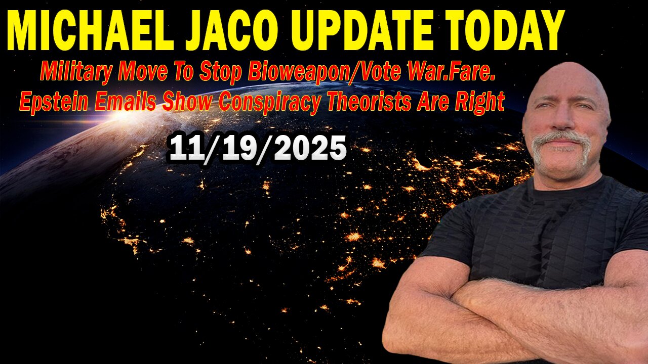 Michael Jaco Situation Update Nov 19: "Military Move To Stop Bioweapon/Vote War.Fare. Epstein Emails Show Conspiracy Theorists Are Right"