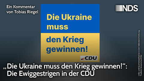 „Die Ukraine muss den Krieg gewinnen!“: Die Ewiggestrigen in der CDU | Tobias Riegel | NDS