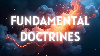 Fundamental Doctrines | Spirit of Truth or Error (Part 6)
