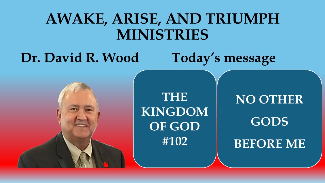 THE KINGDOM OF GOD #102 - NO OTHER GODS BEFORE ME