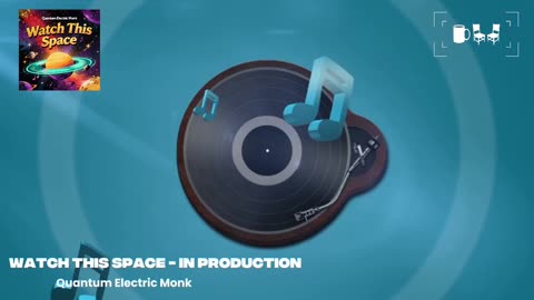 Cupchairs Discovers - 'Watch This Space - In Production' by (Quantum Electric Monk)