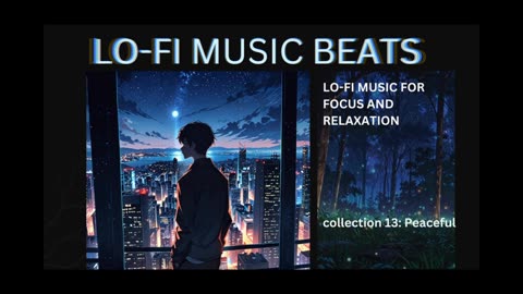 LOFI MUSIC BEATS MUSIC FOR FOCUS, REST, RELAXATION AND SLEEP - COLLECTION 13 PEACEFUL