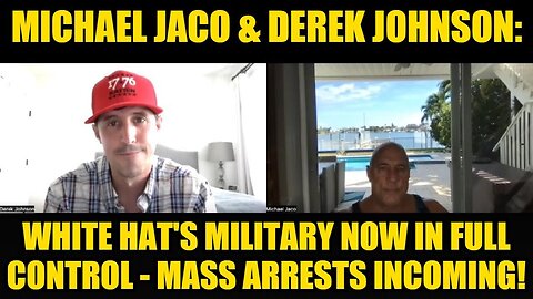 Michael Jaco & Derek Johnson: White Hat's Military Now in Full Control - Mass Arrests Incoming!