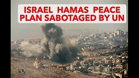 Israel-Hamas Peace Plan Sabotaged by United Nations