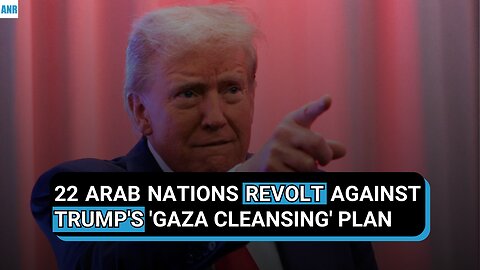 🚨BREAKING: 22 ARAB NATIONS REVOLT AGAINST TRUMP'S 'GAZA CLEANSING' PLAN