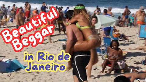 She's a sexy beggar from Rio de Janeiro.