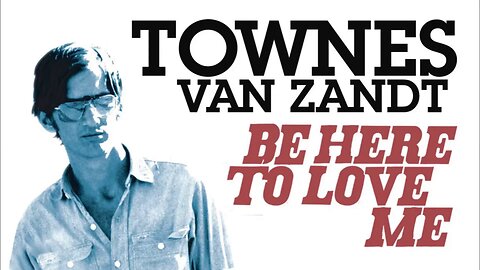 Be Here To Love Me: A Film About Townes Van Zandt (2004)documentary