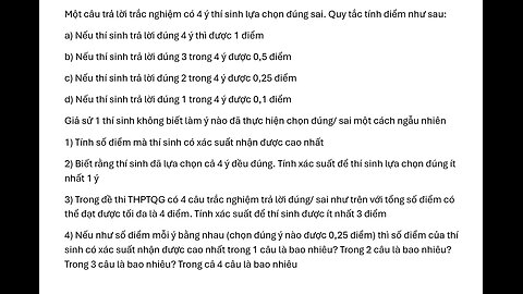 Toán 12: Một câu trả lời trắc nghiệm có 4 ý thí sinh lựa chọn đúng sai. Quy tắc tính điểm như sau: