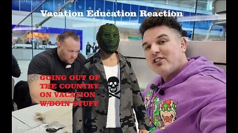 Vacation Education Reaction - Going Out Of The Country W/ Doin Stuff #4