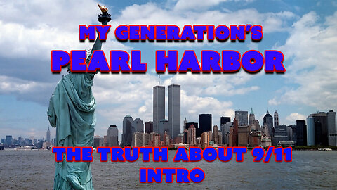 MY GENERATION'S PEARL HARBOR. THE TRUTH ABOUT 9/11-INTRO