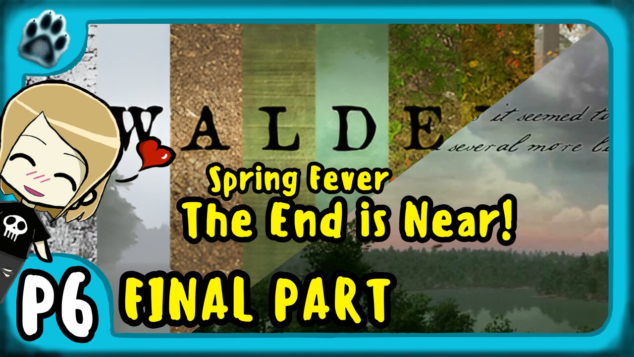 Walden P6 | Spring Fever, The End is Near!