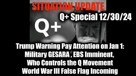 Situation Update 12.30.24 - Trump Warning Pay Attention on Jan 1- Military GESARA, EBS Imminent