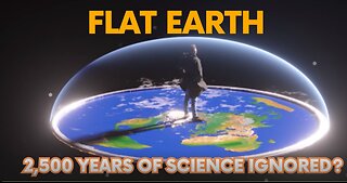 Flat Earth 2,500 Years of Science Ignored