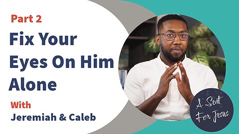 Fix Your Eyes On Him Alone - Part 2
