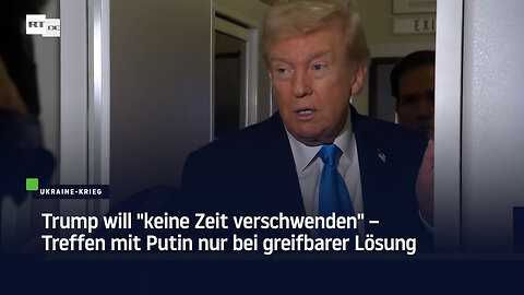 Trump will "keine Zeit verschwenden" – Treffen mit Putin nur bei greifbarer Lösung