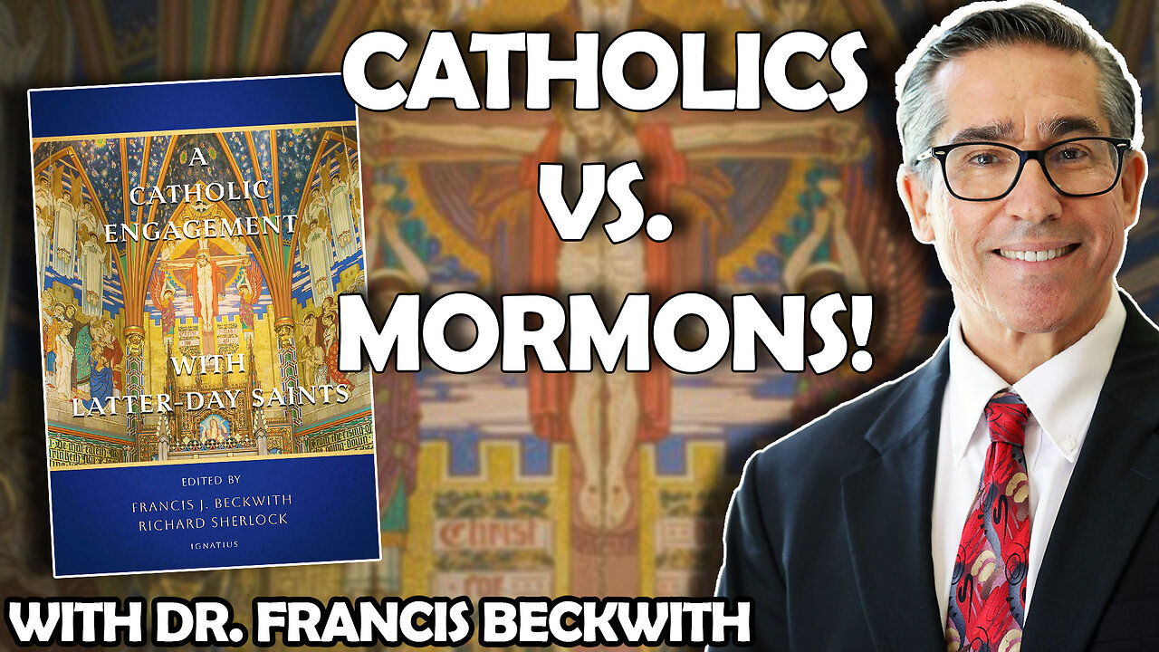 A Catholic Engagement with Latter-day Saints (with Dr. Francis Beckwith)