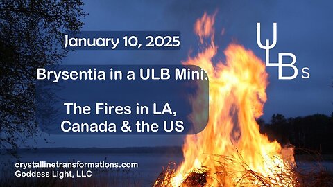 01-10-25 ULB MIni with Brysentia: The LA Fires, Canada & the US