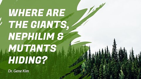 Where Are the Giants, Nephilim & Mutants Hiding Genesis 6 explained by Dr. Gene Kim
