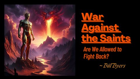 "War Against the Saints: Are We Allowed to Fight Back? - Bill Byers