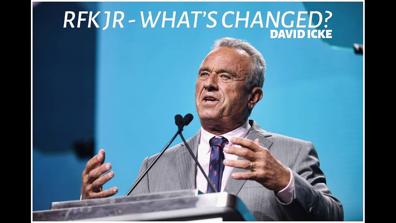 RFK Jr - What's Changed? - David Icke