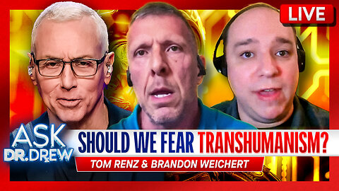 Should We Fear Transhumanism? w/ Tom Renz & Brandon Weichert – Ask Dr. Drew