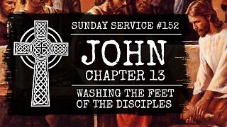 152 - John Chapter 13, Washing the Feet of the Disciples