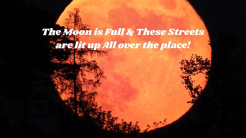 EDITED: The Moon is Full & These Streets are lit up All over the place!