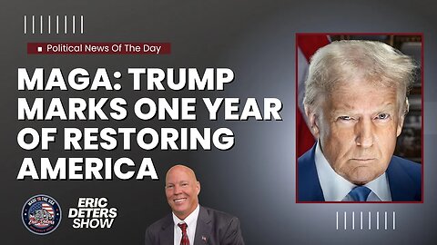 MAGA Trump Marks One Year of Restoring America | Eric Deters Show
