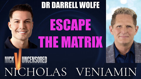 Dr. Darrell Wolfe Discusses Escape The Matrix with Nicholas Veniamin