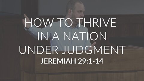 How To Thrive In A Nation Under Judgment (Jeremiah 29:1-14)