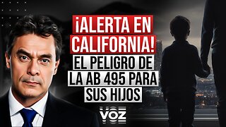 ¡ALERTA EN CALIFORNIA! El Peligro de la AB 495 para Sus Hijos