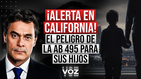 ¡ALERTA EN CALIFORNIA! El Peligro de la AB 495 para Sus Hijos