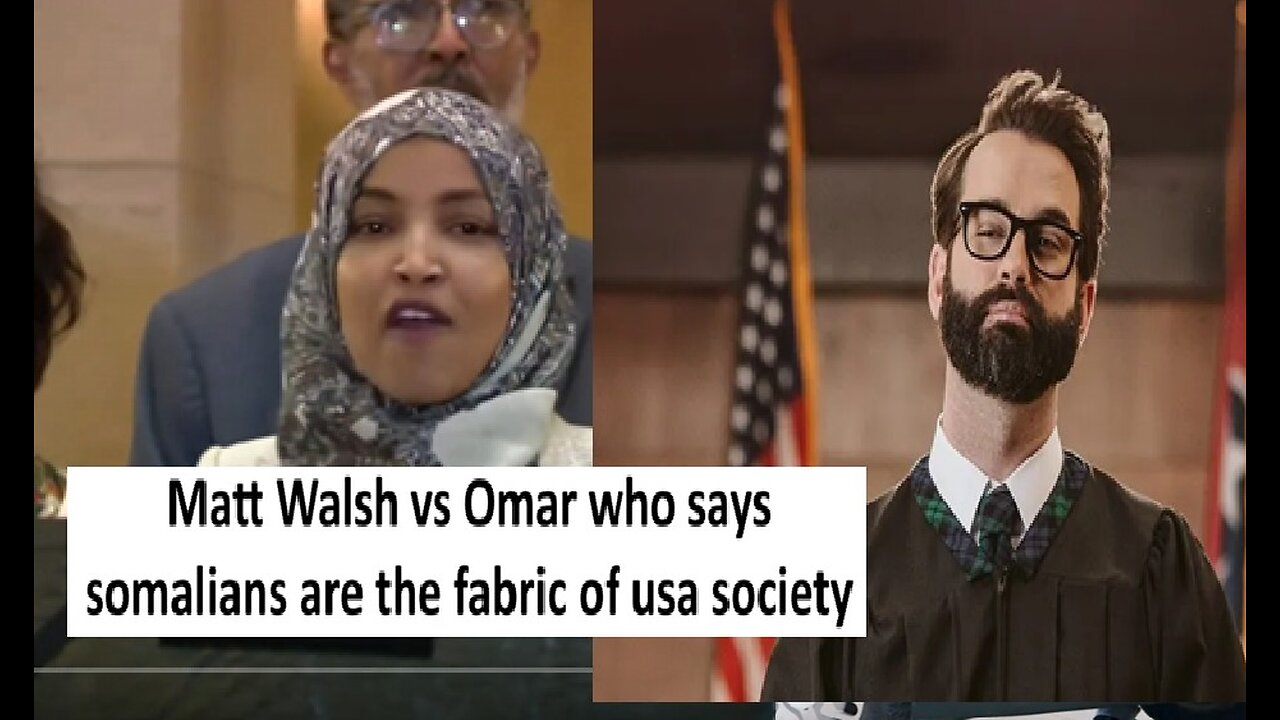 Matt Walsh vs illan Omar saying Somalis are part of USA fabric