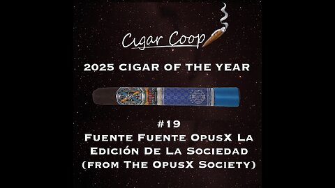 2025 Cigar of the Year Countdown (Coop’s List): #19: Fuente Fuente OpusX La Edición De La Sociedad