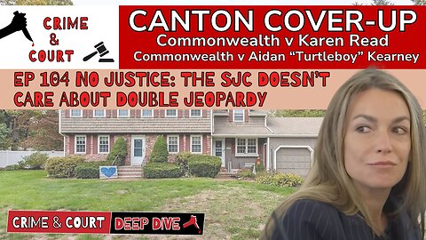 EP 104 No Justice: The SJC Doesn’t Care About Double Jeopardy (Canton Cover-Up/CW v Karen Read)