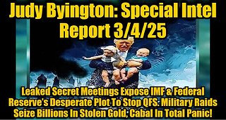 Judy Byington: Special Intel Report 3/4/25: Leaked Secret Meetings Expose IMF