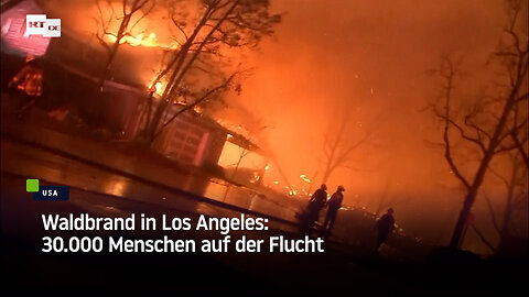 Waldbrand in Los Angeles: 30.000 Menschen auf der Flucht